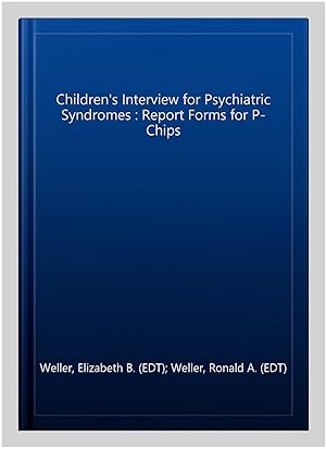 Seller image for Children's Interview for Psychiatric Syndromes : Report Forms for P-Chips for sale by GreatBookPrices