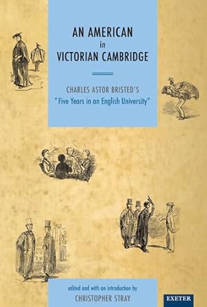 Seller image for American in Victorian Cambridge : Charles Astor Bristed's "Five Years in an English University" for sale by GreatBookPrices