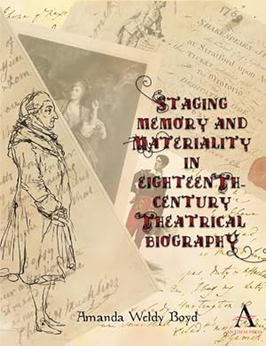 Seller image for Staging Memory and Materiality in Eighteenth-Century Theatrical Biography for sale by GreatBookPrices