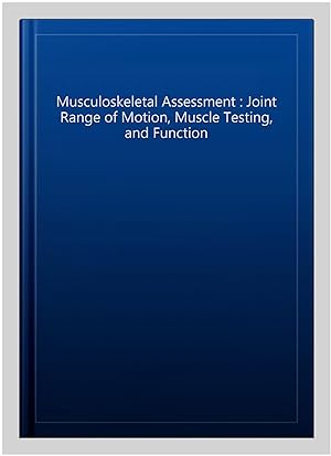 Bild des Verkufers fr Musculoskeletal Assessment : Joint Range of Motion, Muscle Testing, and Function zum Verkauf von GreatBookPrices
