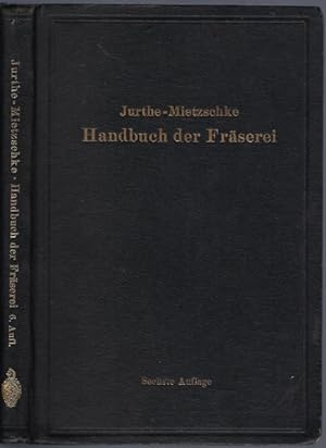 Handbuch der Fräserei. Kurzgefaßtes Lehr- und Nachschlagebuch für den allgemeinen Gebrauch. Mit 3...