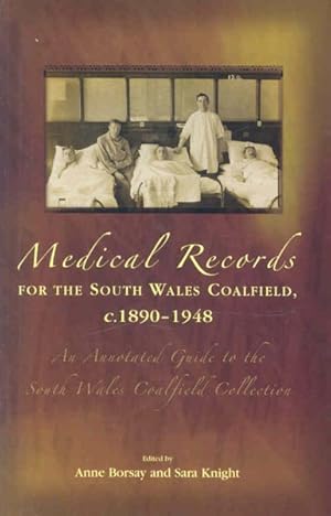 Seller image for Medical Records for the South Wales Coalfield c. 1890-1948 : An Annotated Guide to the South Wales Coalfield Collection for sale by GreatBookPrices