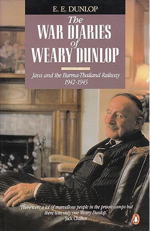 The War Diaries of Weary Dunlop: Java And the Burma-Thailand Railway 1942-1945