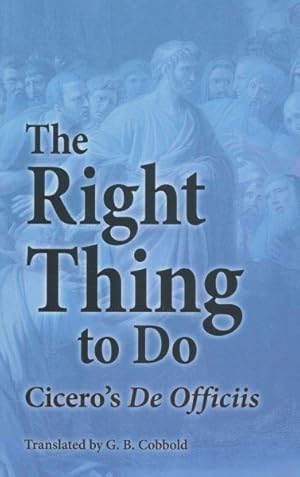 Imagen del vendedor de The Right Thing to Do : Cicero's De Officiis a la venta por GreatBookPrices