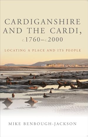 Seller image for Cardiganshire and the Cardi c.1760 - c.2000 : Locating a Place and Its People for sale by GreatBookPrices