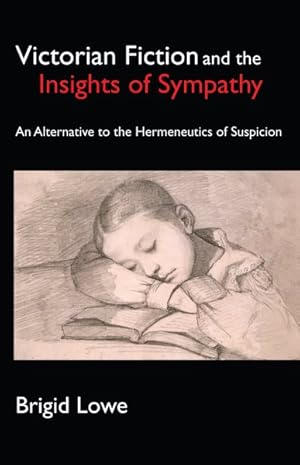 Seller image for Victorian Fiction and the Insights of Sympathy : An Alternative to the Hermeneutics of Suspicion for sale by GreatBookPrices