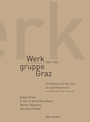 Seller image for Werkgruppe Graz 1959-1989 : Architecture at the Turn of Late Modernism for sale by GreatBookPrices