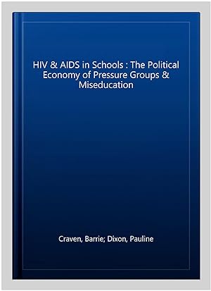 Seller image for HIV & AIDS in Schools : The Political Economy of Pressure Groups & Miseducation for sale by GreatBookPrices