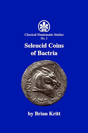 Seleucid Coins of Bactria [Classical numismatic studies, no 1.]