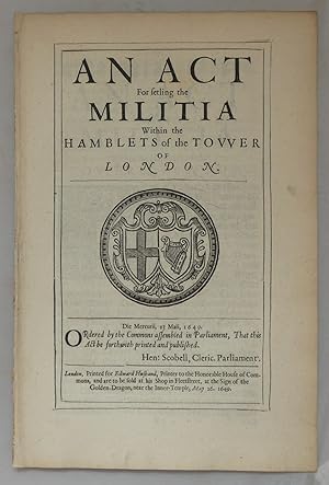 An Act for setling the Militaria within the Hamblets of the Tower of London, 23 May, 1649