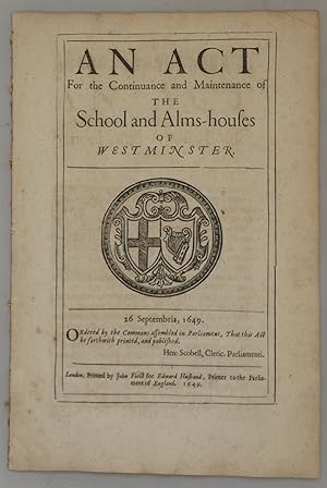 An Act for the Continuance and Maintenance of the School and Alms-houses of Westminster, 26 Sep. ...