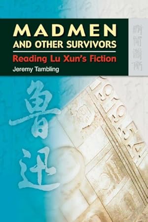Seller image for Madmen and Other Survivors : Reading Lu Xun's Fiction for sale by GreatBookPrices