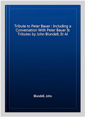Imagen del vendedor de Tribute to Peter Bauer : Including a Conversation With Peter Bauer & Tributes by John Blundell, Et Al a la venta por GreatBookPrices
