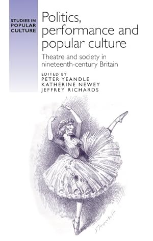 Seller image for Politics Performance and Popular Culture : Theatre and Society in Nineteenth-Century Britain for sale by GreatBookPrices