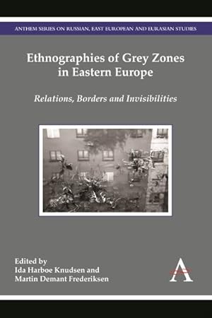 Seller image for Ethnographies of Grey Zones in Eastern Europe : Relations, Borders and Invisibilities for sale by GreatBookPrices