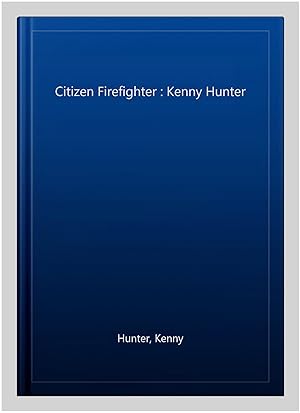 Seller image for Citizen Firefighter : Kenny Hunter for sale by GreatBookPrices