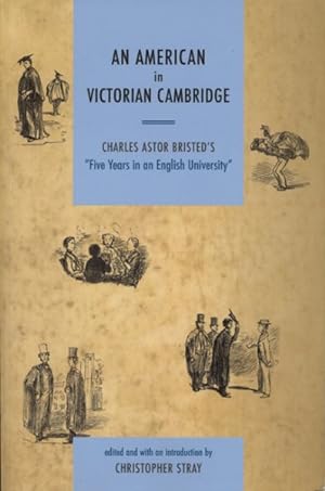 Imagen del vendedor de American in Victorian Cambridge : Charles Astor Bristed's "Five Years in an English University" a la venta por GreatBookPrices