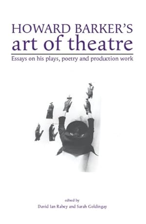 Image du vendeur pour Howard Barker's Art of Theatre : Essays on His Plays, Poetry and Production Work mis en vente par GreatBookPrices