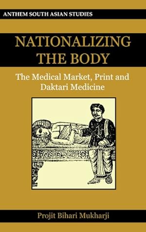 Seller image for Nationalizing the Body : The Medical Market, Print and Healing in Colonial Bengal for sale by GreatBookPrices
