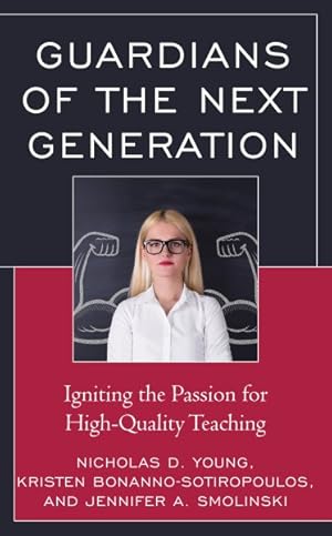 Imagen del vendedor de Guardians of the Next Generation : Igniting the Passion for High-quality Teaching a la venta por GreatBookPrices