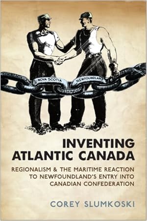Immagine del venditore per Inventing Atlantic Canada : Regionalism and the Maritime Reaction to Newfoundland's Entry into Canadian Confederation venduto da GreatBookPrices