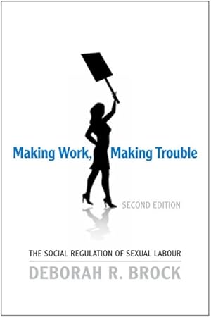 Seller image for Making Work, Making Trouble : The Social Regulation of Sexual Labour for sale by GreatBookPrices
