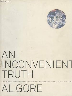 An Inconvenient Truth - The planetary emergency of global warning and what we can do about it + A...