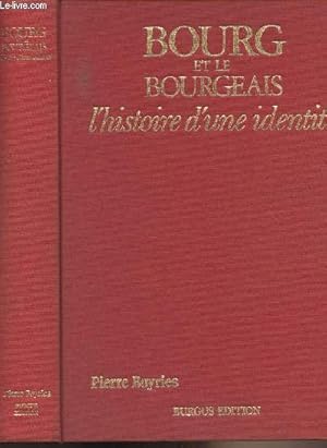 Image du vendeur pour Bourg et le bourgeais, l'histoire d'une identit mis en vente par Le-Livre