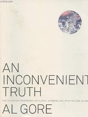 Seller image for An Inconvenient Truth - The planetary emergency of global warning and what we can do about it + Autographe for sale by Le-Livre