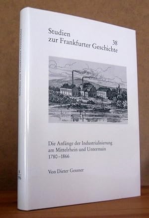 Bild des Verkufers fr Die Anfnge der Industrialisierung am Mittelrhein und Untermain 1780-1866. zum Verkauf von Antiquariat an der Linie 3