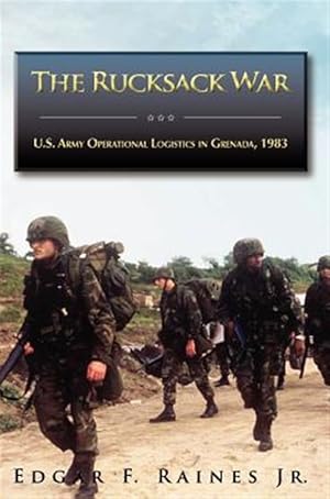 Seller image for The Rucksack War: U.S. Army Operational Logistics in Grenada, 1983 for sale by GreatBookPrices