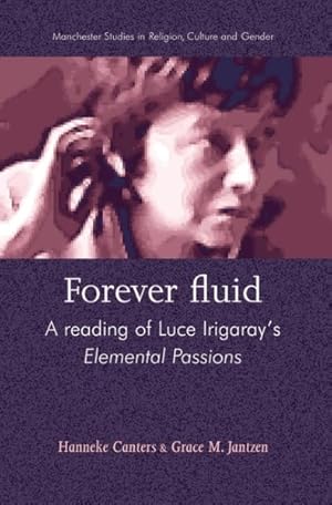 Imagen del vendedor de Forever Fluid : A Reading of Luce Irigaray's Elemental Passions a la venta por GreatBookPrices