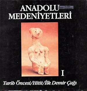 Anadolu Medeniyetleri I - Tarih Öncesi / Hitit / Ilk Demir Cagi