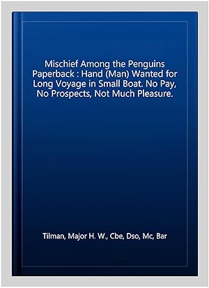 Bild des Verkufers fr Mischief Among the Penguins Paperback : Hand (Man) Wanted for Long Voyage in Small Boat. No Pay, No Prospects, Not Much Pleasure. zum Verkauf von GreatBookPrices