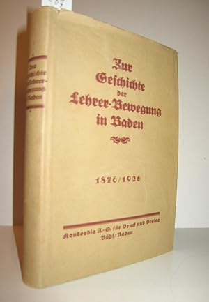 Bild des Verkufers fr Zur Geschichte der Lehrer-Bewegung in Baden 1876 - 1926 zum Verkauf von Antiquariat Zinnober