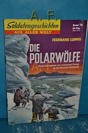 Imagen del vendedor de Die Polarwlfe. Deutsche Landser auf verlorenem Posten in der Eiswste Grnland : Soldatengeschichten aus aller Welt Nr. 79. a la venta por Antiquarische Fundgrube e.U.