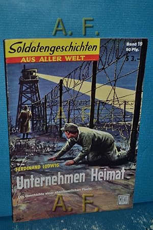 Imagen del vendedor de Unternehmen Heimat. Die Geschichte einer abenteuerlichen Flucht : Soldatengeschichten aus aller Welt Nr. 19. a la venta por Antiquarische Fundgrube e.U.