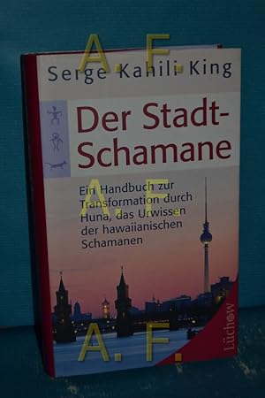 Bild des Verkufers fr Der Stadt-Schamane : ein Handbuch der Transformation durch Huna, das Urwissen der hawaiianischen Schamanen. Serge Kahili King. Aus dem Amerikan. von Karl Friedrich Hrner zum Verkauf von Antiquarische Fundgrube e.U.