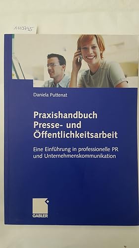 Praxishandbuch Presse- und Öffentlichkeitsarbeit: Eine Einführung in professionelle PR und Untern...