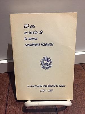 125 ans au service de la nation canadienne-française. Notes biographiques et historiques sur la S...
