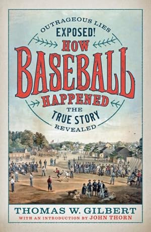 Seller image for How Baseball Happened : Outrageous Lies Exposed! The True Story Revealed for sale by GreatBookPrices