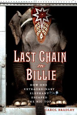 Imagen del vendedor de Last Chain on Billie: How One Extraordinary Elephant Escaped the Big Top (Paperback or Softback) a la venta por BargainBookStores