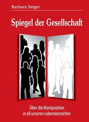 Seller image for Spiegel der Gesellschaft : ber die Manipulation in all unseren Lebensbereichen for sale by AHA-BUCH GmbH