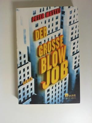 Imagen del vendedor de Der grosse Blow-Job : Roman. Peter Mattei. Aus dem Engl. von Ulrike Thiesmeyer a la venta por Buecherhof