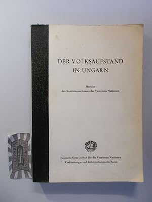 Der Volksaufstand in Ungarn. Bericht des Sonderausschusses der Vereinten Nationen. Untersuchungen...