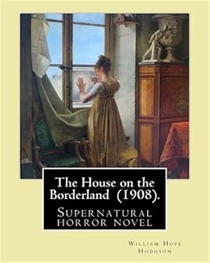 Imagen del vendedor de House on the Borderland, 1908 : Supernatural Horror Novel a la venta por GreatBookPrices