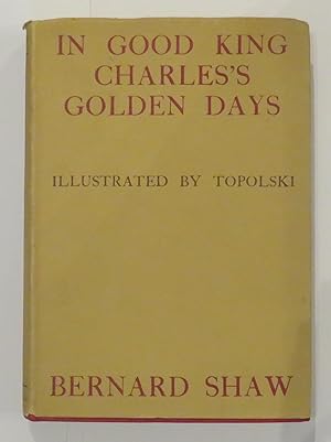 Seller image for In Good King Charles's Golden Days: A History Lesson by Bernard Shaw for sale by St Marys Books And Prints