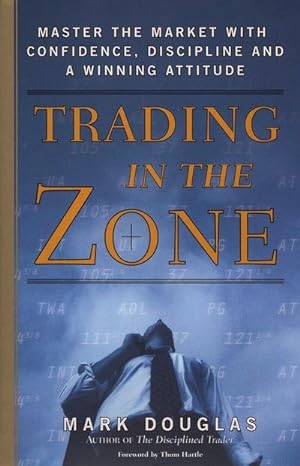Seller image for Trading in the Zone : Master the Market with Confidence, Discipline, and a Winning Attitude for sale by AHA-BUCH GmbH