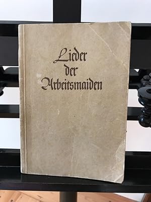 Lieder der Arbeitsmaiden; Vorwort zur ersten Auflage von Hilde Schneider; Vorwort zur zweiten, er...