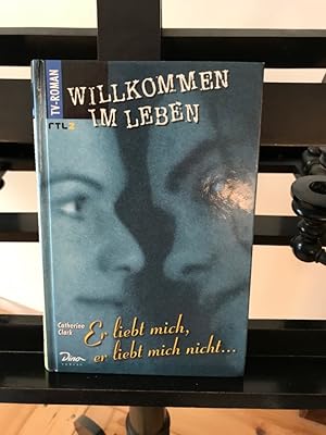 Er liebt mich, er liebt mich nicht . : Willkommen im Leben/ RTL2 TV Roman